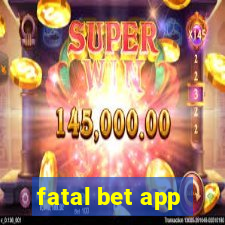 fatal bet app
